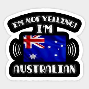 I'm Not Yelling I'm Australian - Gift for Australian With Roots From Australia Sticker